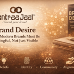 Brand Desire Why Modern Brands Must Be Meaningful, Not Just Visible