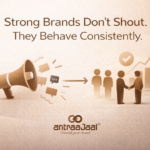 Strong Brands Don’t Shout. They Behave Consistently